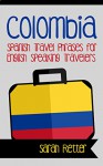 COLOMBIA: SPANISH TRAVEL PHRASES for ENGLISH SPEAKING TRAVELERS: The most useful 1.000 phrases to get around when travelling in Colombia - Sarah Retter, Spanish Dictionary