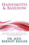 Hashimoto & Basedow. Ganzheitliche Behandlung Der Autoimmunerkrankungen Der Schilddr Se - Berndt Rieger