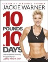 10 pounds in 10 days: The incredible celebrity programme for losing weight fast - Jackie Warner