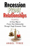 Recession Proof Relationships: 52 Easy Ways to Protect Your Relationship Through Tough Economic Times - Angel Tyree, Lisa Buccieri, Jayme Albin