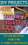 DIY Projects: Jewelry Making: Easy Guide With Pictures On How To Make 20 Glorious & Unique Necklaces.: (WITH PICTURES, Jewerly, Jewerly Making For Beginners, ... (Jewerly Making Books - Handmade Jewelry) - Adrienne Alvin