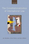 The Constitutionalization of International Law - Jan Klabbers, Anne Peters, Geir Ulfstein