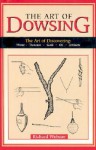 The Art of Dowsing: The Art of Discovering: Water, Treasure, Gold, Oil, Artifacts - Richard Webster