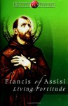 Francis of Assisi: Living Fortitude (Saints & Virtues) - Boniface Hanley, Mike Amodei