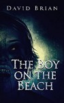 The Boy on the Beach: Selected Cuts from Dark Albion, #1 - David Brian