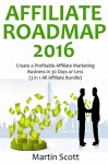 AFFILIATE ROADMAP: Create a Profitable Affiliate Marketing Business in 30 Days or Less (3 in 1 All Affiliate Bundle) - Martin Scott