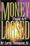 Money Thou Art Loosed - Leroy Thompson