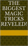 The Biggest Magic Tricks Reveled! - Anthony C.