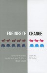 Engines of Change: Party Factions in American Politics, 1868-2010 - Daniel DiSalvo