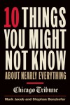 10 Things You Might Not Know About Nearly Everything - Mark Jacob, Stephan Benzkofer