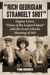 Rich Georgian Strangely Shot: Eugene Grace, "Daisy of the Leopard Spots" and the Great Atlanta Shooting of 1912 - Tom Hughes