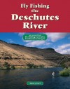 Fly Fishing the Deschutes River: An Excerpt from Fly Fishing Central & Southeastern Oregon - Harry Teel