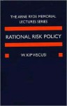 Rational Risk Policy: the 1996 Arne Ryde Memorial Lectures: The 1996 Arne Ryde Memorial Lectures - W. Kip Viscusi