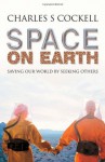 Space on Earth: Saving Our World by Seeking Others (MacSci) - Charles S. Cockell