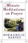 Minute Meditations on Prayer - Bob Barnes, Emilie Barnes