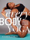 Every Body Yoga: Let Go of Fear, Get On the Mat, Love Your Body. - Jessamyn Stanley