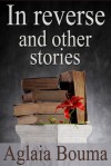 In Reverse and other stories - Aglaia Bouma