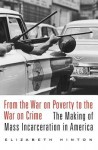 From the War on Poverty to the War on Crime: The Making of Mass Incarceration in America - Elizabeth Hinton