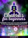 Chakras For Beginners: An Amazing 7 Step Guide for Absolute Beginners to Open Your Spiritual Chakras (with Photos) (Chakras For Beginners, Chakras For Beginners books, chakras and karma) - Sylvia Boyd