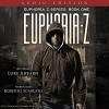 Euphoria Z: Euphoria Z, Book 1 - Luke Ahearn, Luke Ahearn, Roberto Scarlato