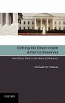 Getting the Government America Deserves: How Ethics Reform Can Make a Difference - Richard W Painter