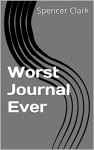 Worst Journal Ever - Spencer Clark