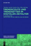 Trendscouts Und Trendsetter Im Digitalen Zeitalter: It-Journalisten: Wer Sie Sind, Wie Sie Arbeiten, Was Sie Denken - Nikolaus Jackob, Stefan Geiss, Oliver Quiring