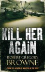 Kill Her Again - Robert Gregory Browne