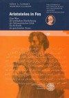 Aristoteles in Fes: Zum Wert Der Arabischen Uberlieferung Der 'Nikomachischen Ethik' Fur Die Kritik Des Griechischen Textes - Ernst A Schmidt, Manfred Ullmann