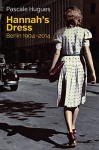 Hannah's Dress: Berlin 1904 - 2014 - Pascale Hugues, Nick Somers