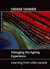 Managing the ageing experience: Learning from older people - Denise Tanner