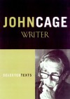 John Cage, Writer: Previously Uncollected Pieces - John Cage, Richard Kostelanetz