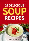 25 Delicious Soup Recipes - Sallie Stone