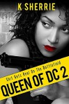 Queen of DC 2: Shit Gets Real On The Battlefield - K Sherrie, Gabrielle Prendergast