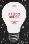 Raison oblige. Essais de philosophie sociale et politique - Normand Baillargeon