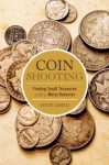 Coin Shooting: Finding Small Treasures with a Metal Detector - Steve Lehto