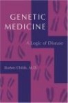 Genetic Medicine: A Logic of Disease - Barton Childs