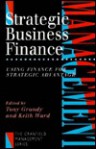 Strategic Business Finance: Using Finance for Strategic Advantage - Keith Ward