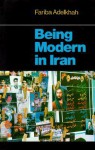 Being Modern in Iran - Fariba Adelkhah, Jonatan Derrick