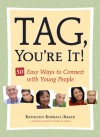 Tag, You're It!: 50 Easy Ways to Connect with Young People - Kathleen Kimball-Baker, Kathryn (Kay) L. Hong