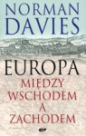 Europa. Między Wschodem A Zachodem - Norman Davies