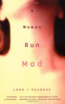 A Woman Run Mad - John L'Heureux