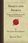 Shakti and Shakta: Essays and Addresses on the Shakta Tantrashastra - John George Woodroffe