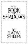 The Book of Shadows by Lady Sheba - Lady Sheba, A Lady