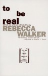 To Be Real: Telling the Truth and Changing the Face of Feminism - Rebecca Walker