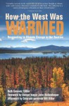 How the West Was Warmed: Responding to Climate Change in the Rockies - Beth Conover, John Hickenlooper, Bill Ritter