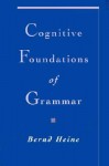 Cognitive Foundations of Grammar - Bernd Heine