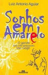 Sonhos em Amarelo : o garoto que não esqueceu Van Gogh - Luiz Antonio Aguiar