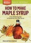 How to Make Maple Syrup: From Gathering SAP to Marketing Your Own Syrup. a Storey Basics Title - Steve Anderson, Alison Anderson