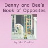 Danny and Bee's Book of Opposites - Mia Coulton